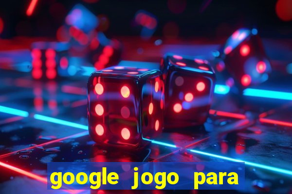 google jogo para ganhar dinheiro